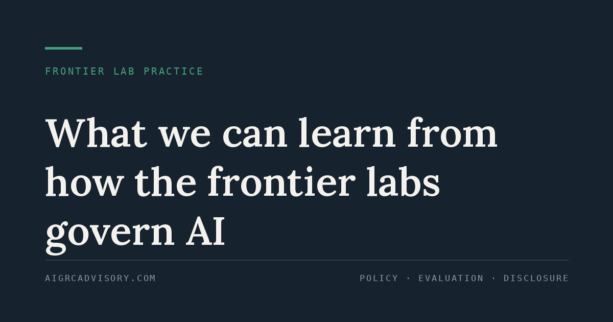 What we can learn from how the frontier labs govern AI" — policy, evaluation and disclosure practice
